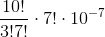 \frac{10!}{3!7!}\cdot7!\cdot10^{-7}