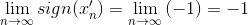 \lim_{n \to \infty} { sign  (x^\prime_n)}=\lim_{n \to \infty}{(-1)}=-1