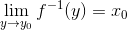 \lim_{y \rightarrow y_0} f^{-1}(y)=x_0