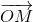 \overrightarrow{OM}